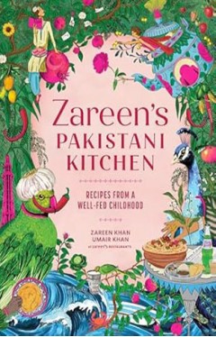 Zareen’s Pakistani Kitchen - Recipes from a Well-Fed Childhood